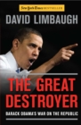 Image for The great destroyer: Barack Obama&#39;s war on the republic