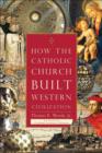 Image for How The Catholic Church Built Western Civilization
