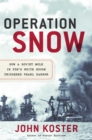 Image for Operation Snow: how a Soviet mole in FDR&#39;s White House triggered Pearl Harbor