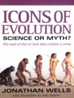 Image for Icons of Evolution: Science or Myth? Why Much of What We Teach About Evolution Is Wrong