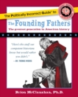Image for The politically incorrect guide to the Founding Fathers