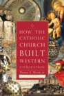 Image for How the Catholic Church Built Western Civilization