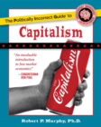 Image for The politically incorrect guide to capitalism