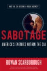 Image for Sabotage: America&#39;s enemies within the CIA
