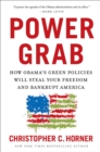 Image for Power grab: how Obama&#39;s green policies will steal your freedom and bankrupt America