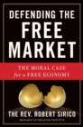 Image for Defending the free market: the moral case for a free economy