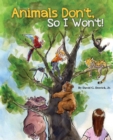 Image for Animals Don&#39;t, So I Won&#39;t!