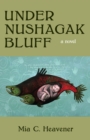 Image for Under Nushagak bluff: a novel