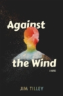 Image for Against the Wind: A Novel