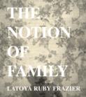 Image for LaToya Ruby Frazier  : the notion of family