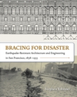 Image for Bracing for Disaster: Earthquake-Resistant Architecture and Engineering in San Francisco, 1838-1933