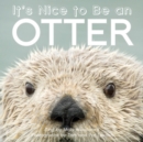 Image for It&#39;s Nice to Be an Otter