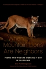 Image for When Mountain Lions Are Neighbors : People and Wildlife Working It Out in California
