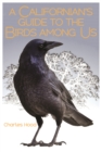 Image for A Californian&#39;s Guide to the Birds among Us