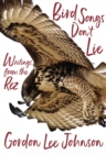 Image for Bird songs don&#39;t lie  : writings from the Rez