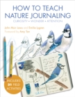 Image for How to Teach Nature Journaling : Curiosity, Wonder, Attention