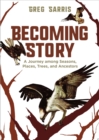 Image for Becoming Story: A Journey Among Seasons, Places, Trees, and Ancestors