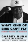 Image for What Kind of Bird Can&#39;t Fly : A Memoir of Resilience and Resurrection
