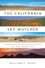 Image for The California Sky Watcher : Understanding Weather Patterns and What Comes Next
