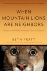 Image for When Mountain Lions Are Neighbors: People and Wildlife Working It Out in California (With a New Preface)