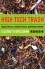 Image for High Tech Trash : Digital Devices, Hidden Toxics, and Human Health