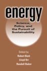 Image for Energy: science, policy, and the pursuit of sustainability