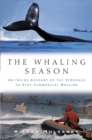 Image for The whaling season: an inside account of the struggle to stop commercial whaling