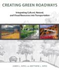 Image for Creating green roadways: integrating cultural, natural, and visual resources into transportation