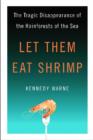Image for Let Them Eat Shrimp : The Tragic Disappearance of the Rainforests of the Sea