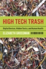 Image for High tech trash: digital devices, hidden toxics, and human health