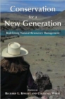 Image for Conservation for a New Generation : Redefining Natural Resources Management