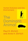 Image for The dominant animal: human evolution and the environment