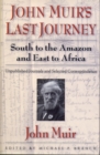 Image for John Muir&#39;s last journey: south to the Amazon and east to Africa : unpublished journals and selected correspondence