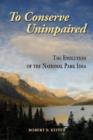 Image for To Conserve Unimpaired : The Evolution of the National Park Idea