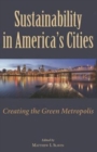 Image for Sustainability in America&#39;s Cities : Creating the Green Metropolis
