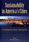 Image for Sustainability in America&#39;s Cities : Creating the Green Metropolis