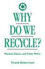 Image for Why do we recycle?: markets, values, and public policy.