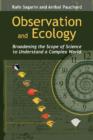 Image for Observation and Ecology : Broadening the Scope of Science to Understand a Complex World