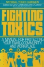 Image for Fighting toxics: a manual for protecting your family community, and workplace