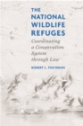 Image for The national wildlife refuges: coordinating a conservation system through law