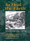 Image for To heal the earth: selected writings of Ian L. McHarg