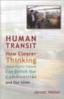 Image for Human Transit : How Clearer Thinking about Public Transit Can Enrich Our Communities and Our Lives