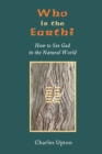 Image for Who Is the Earth? How to See God in the Natural World