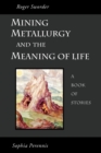 Image for Mining, Metallurgy and the Meaning of Life
