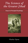 Image for The Science of the Greater Jihad : Essays in Principial Psychology