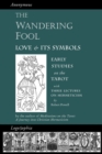 Image for The Wandering Fool : Love and its Symbols, Early Studies on the Tarot