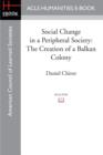 Image for Social Change in a Peripheral Society : The Creation of a Balkan Colony