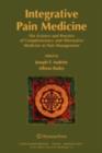 Image for Integrative pain medicine: the science and practice of complementary and alternative medicine in pain management.