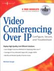 Image for Video conferencing over IP  : configure, secure, and troubleshoot