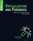Image for Virtualization and forensics  : a digital forensic investigator&#39;s guide to virtual environments